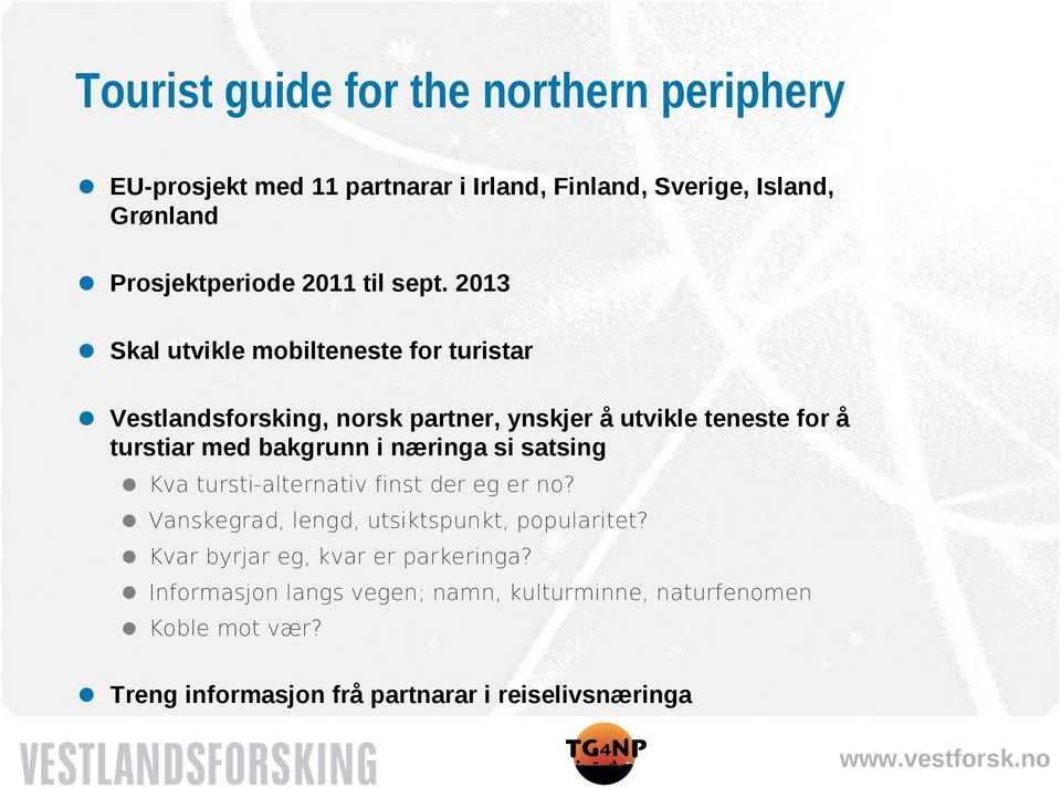 2013 Skal utvikle mobilteneste for turistar Vestlandsforsking, norsk partner, ynskjer å utvikle teneste for å turstiar med bakgrunn i