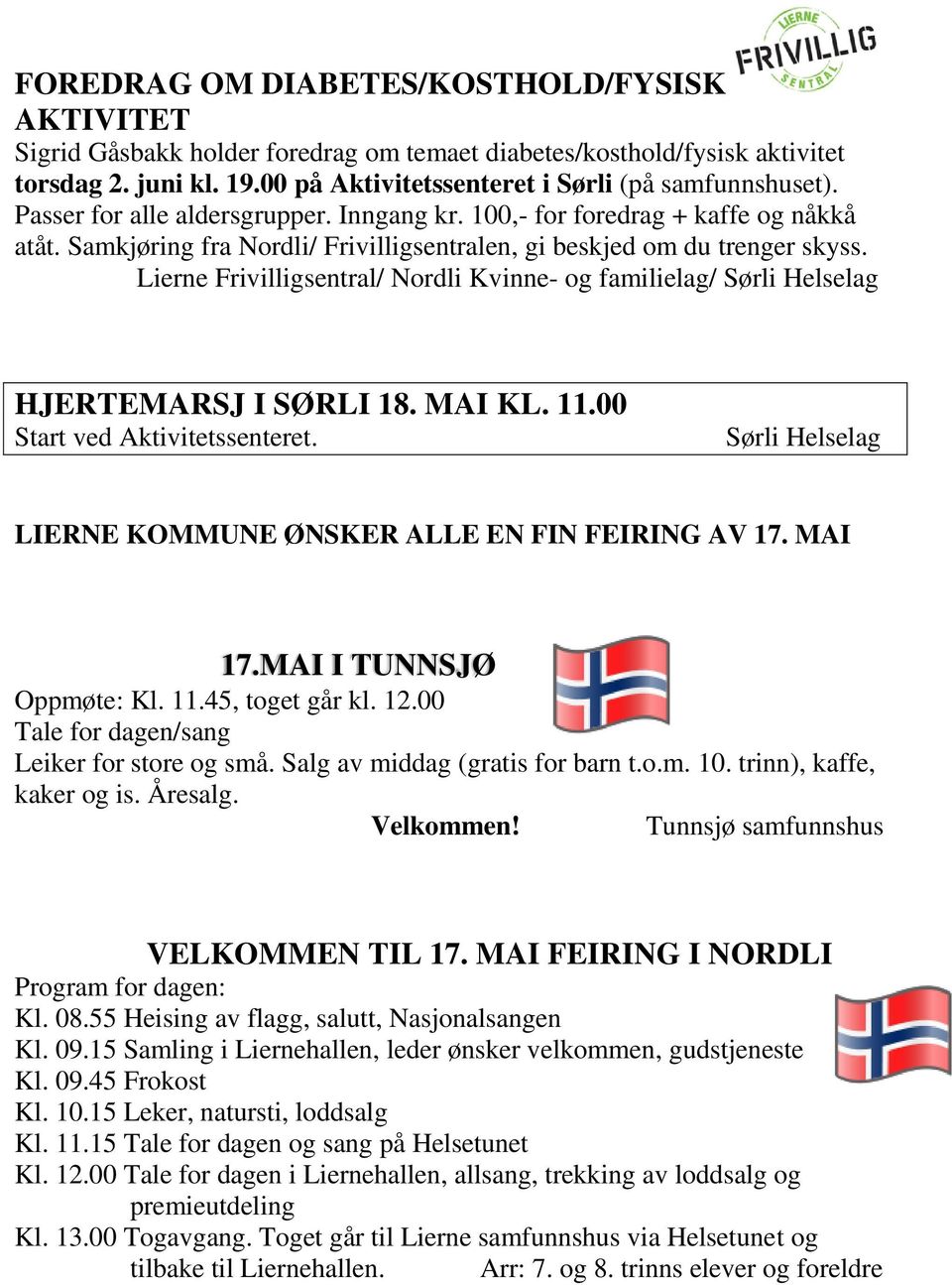 Lierne Frivilligsentral/ Nordli Kvinne- og familielag/ Sørli Helselag HJERTEMARSJ I SØRLI 18. MAI KL. 11.00 Start ved Aktivitetssenteret.