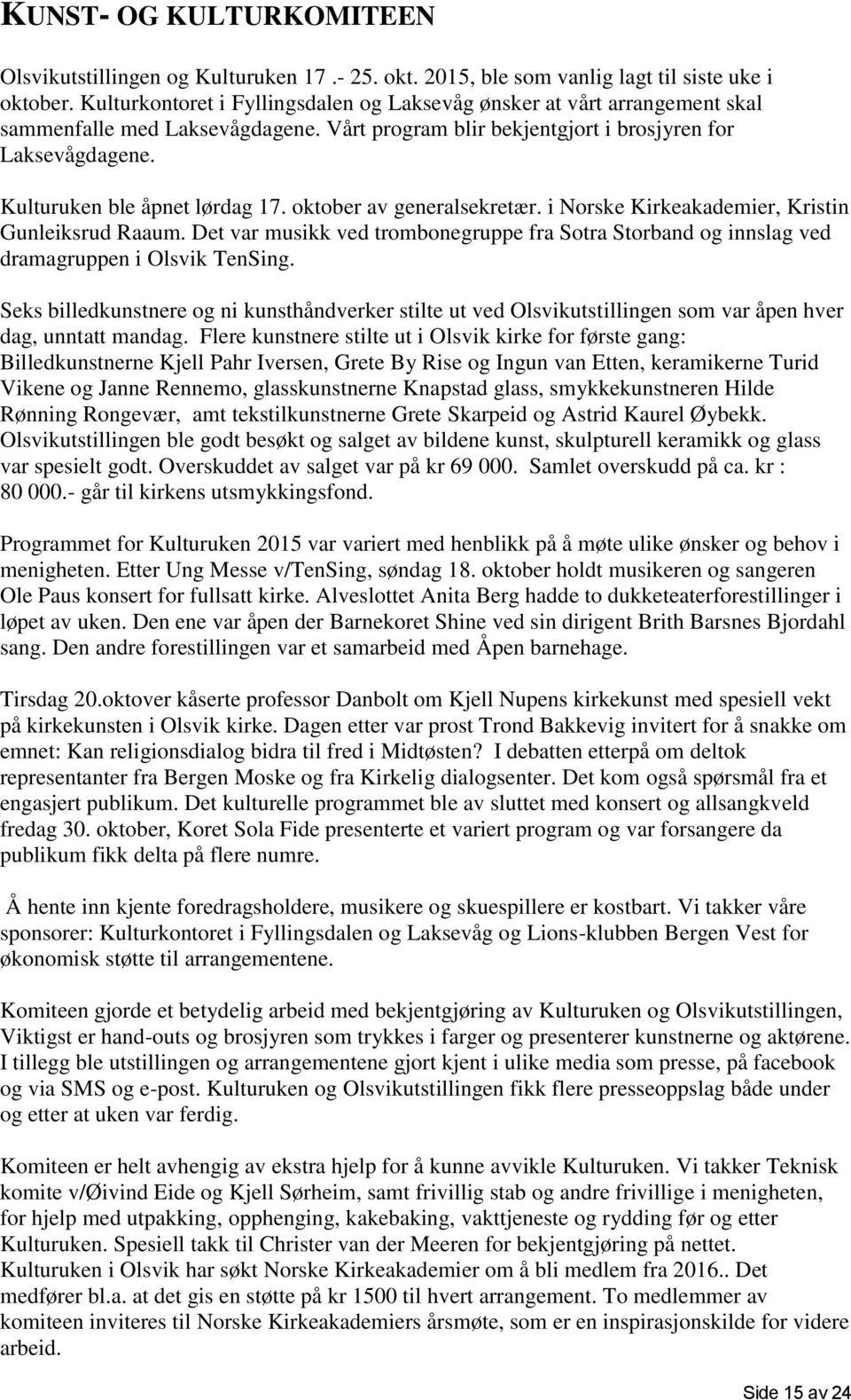 Kulturuken ble åpnet lørdag 17. oktober av generalsekretær. i Norske Kirkeakademier, Kristin Gunleiksrud Raaum.