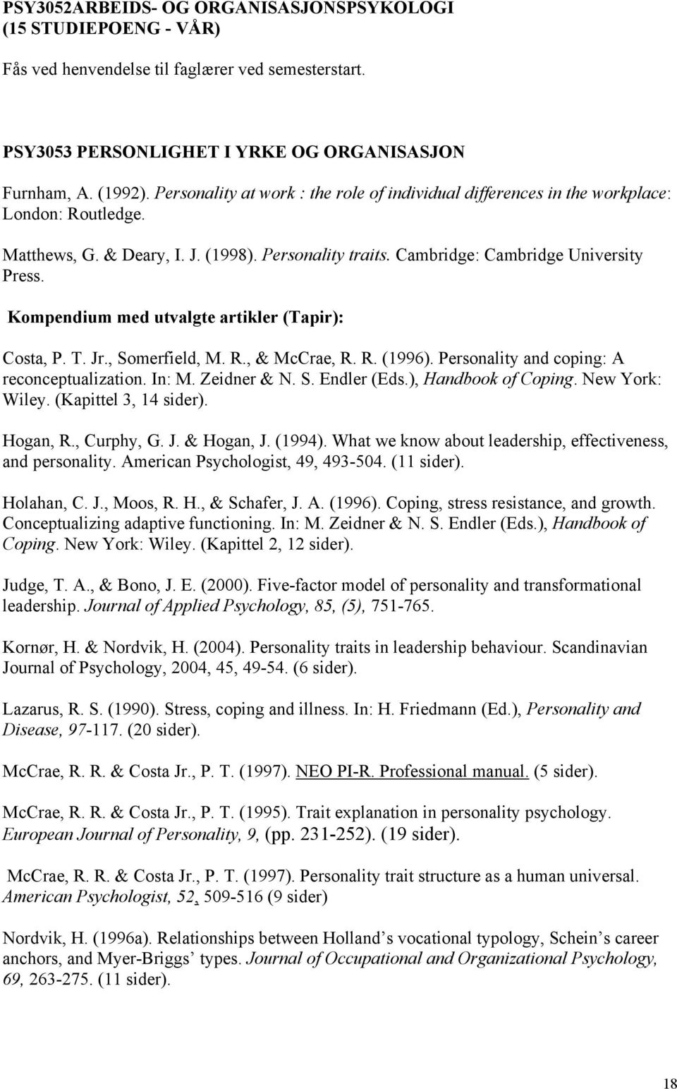 Kompendium med utvalgte artikler (Tapir): Costa, P. T. Jr., Somerfield, M. R., & McCrae, R. R. (1996). Personality and coping: A reconceptualization. In: M. Zeidner & N. S. Endler (Eds.