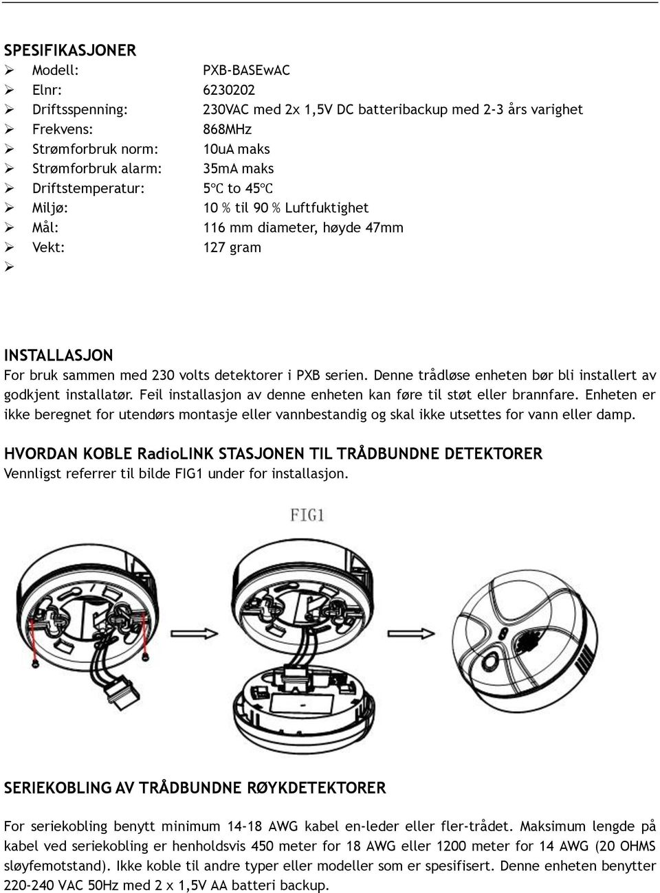 Denne trådløse enheten bør bli installert av godkjent installatør. Feil installasjon av denne enheten kan føre til støt eller brannfare.