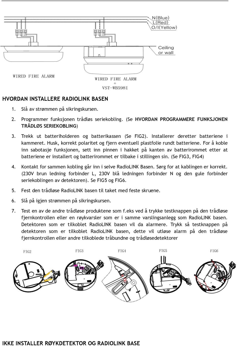 For å koble inn sabotasje funksjonen, sett inn pinnen i hakket på kanten av batterirommet etter at batteriene er installert og batterirommet er tilbake i stillingen sin. (Se FIG3, FIG4) 4.