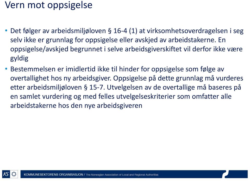 En oppsigelse/avskjed begrunnet i selve arbeidsgiverskiftet vil derfor ikke være gyldig Bestemmelsen er imidlertid ikke til hinder for oppsigelse