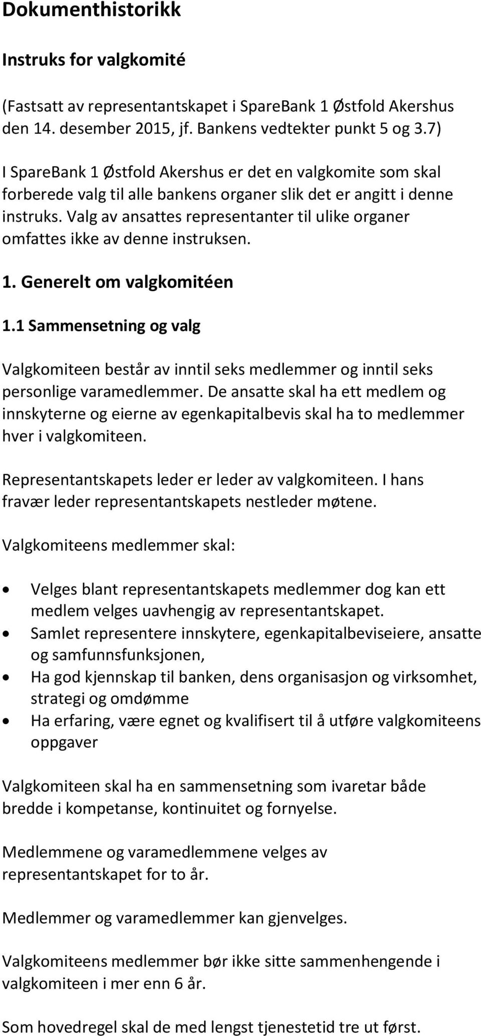 Valg av ansattes representanter til ulike organer omfattes ikke av denne instruksen. 1. Generelt om valgkomitéen 1.