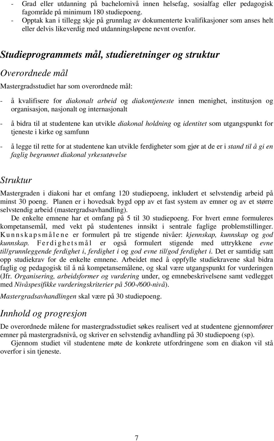Studeprogrammets mål, studeretnnger og struktur Overordnede mål Mastergradsstudet har som overordnede mål: - å kvalfsere for dakonalt arbed og dakontjeneste nnen menghet, nsttusjon og organsasjon,