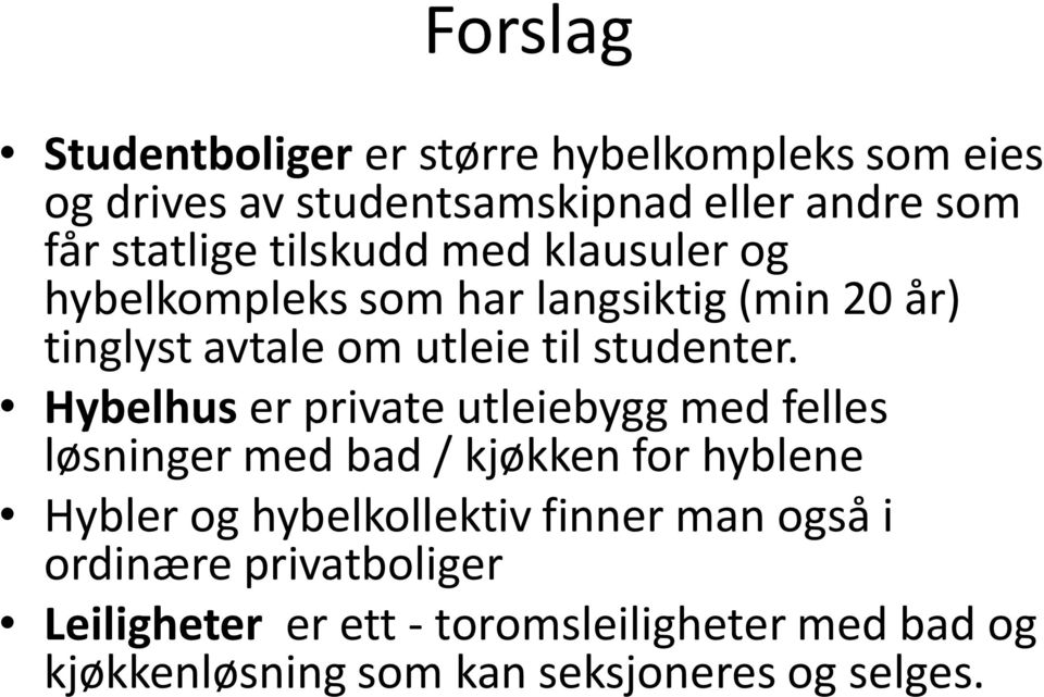 Hybelhus er private utleiebygg med felles løsninger med bad / kjøkken for hyblene Hybler og hybelkollektiv finner man