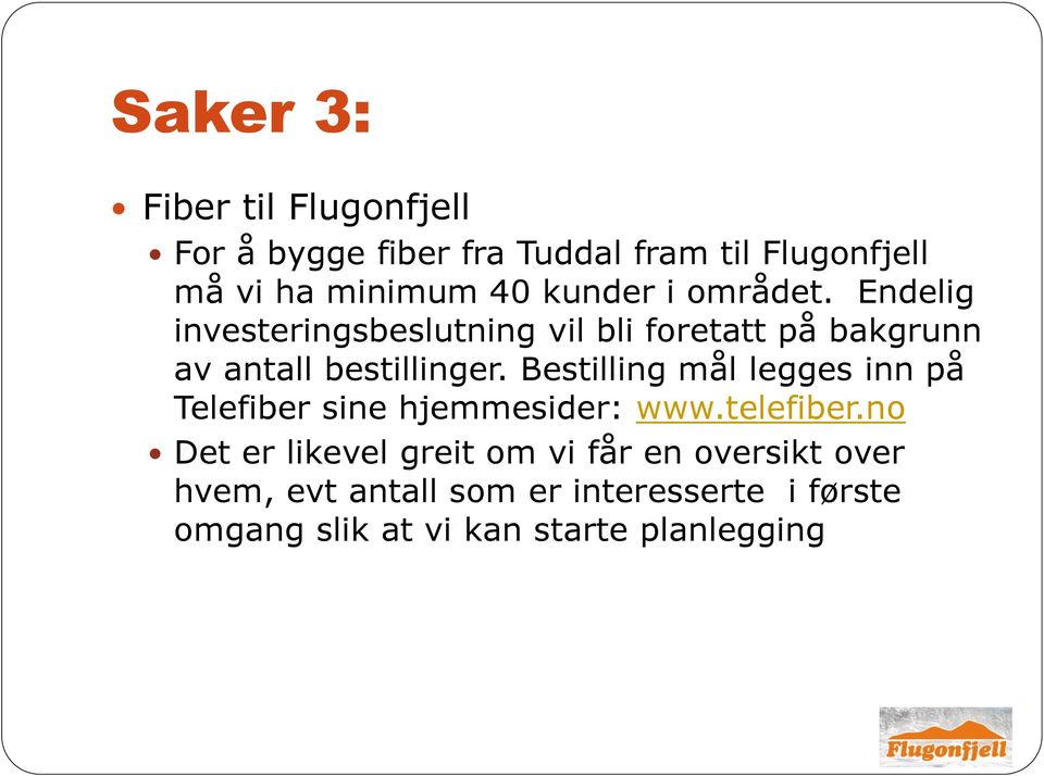 Bestilling mål legges inn på Telefiber sine hjemmesider: www.telefiber.