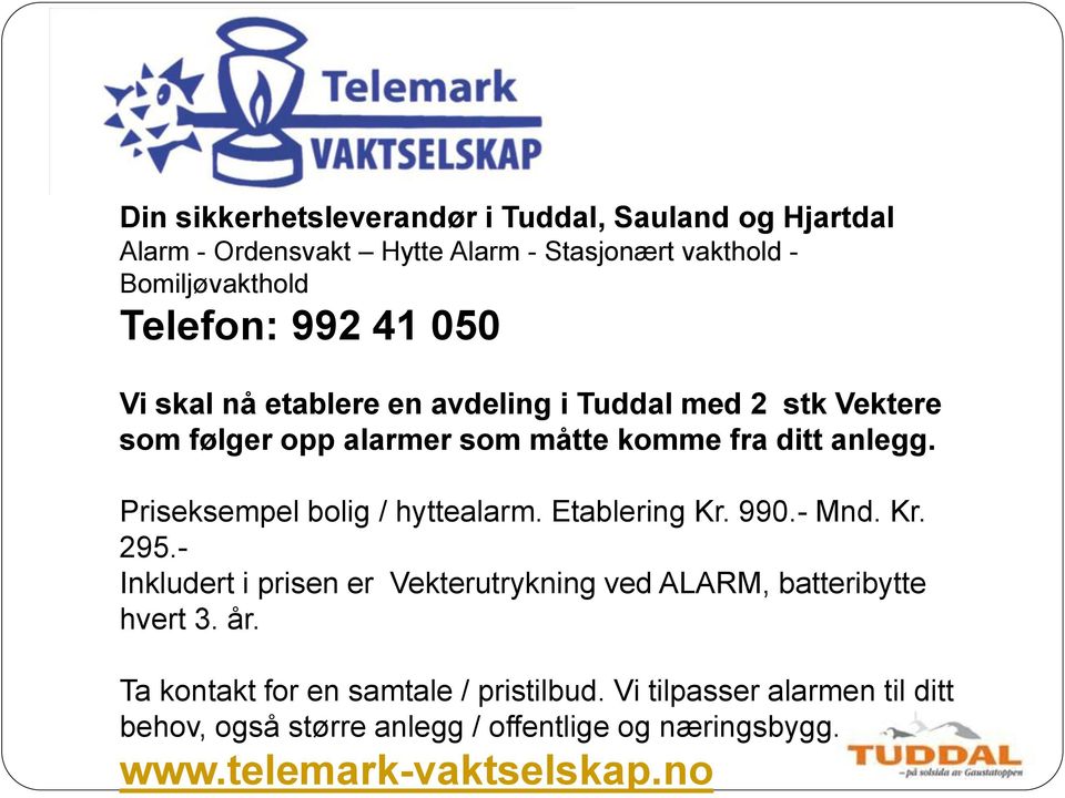 Priseksempel bolig / hyttealarm. Etablering Kr. 990.- Mnd. Kr. 295.- Inkludert i prisen er Vekterutrykning ved ALARM, batteribytte hvert 3.