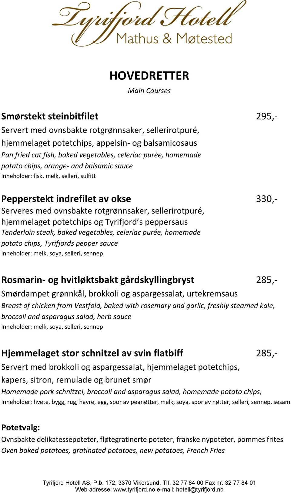 hjemmelaget potetchips og Tyrifjord s peppersaus Tenderloin steak, baked vegetables, celeriac purée, homemade potato chips, Tyrifjords pepper sauce Inneholder: melk, soya, selleri, sennep Rosmarin-