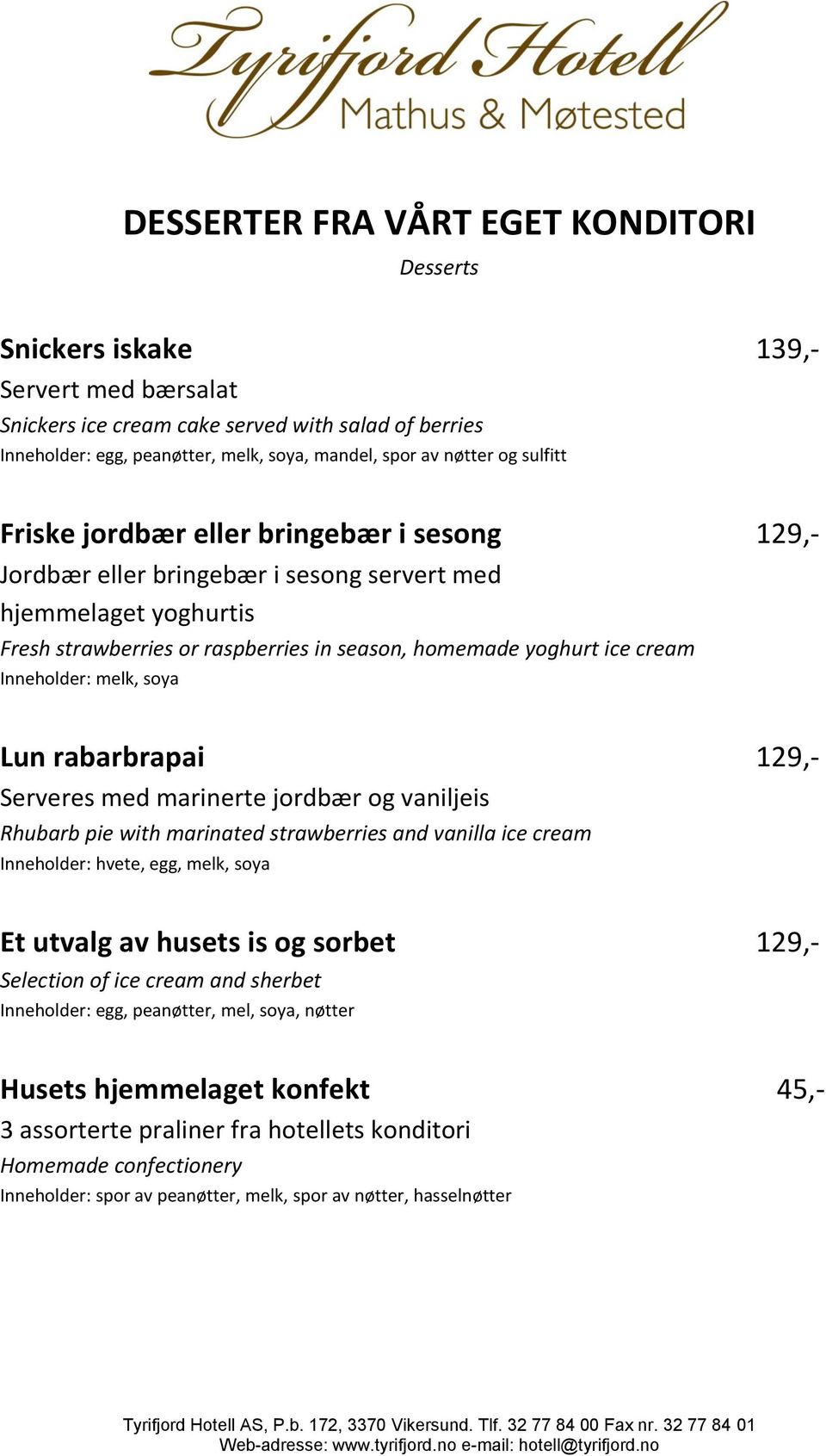 cream Inneholder: melk, soya Lun rabarbrapai 129,- Serveres med marinerte jordbær og vaniljeis Rhubarb pie with marinated strawberries and vanilla ice cream Inneholder: hvete, egg, melk, soya Et