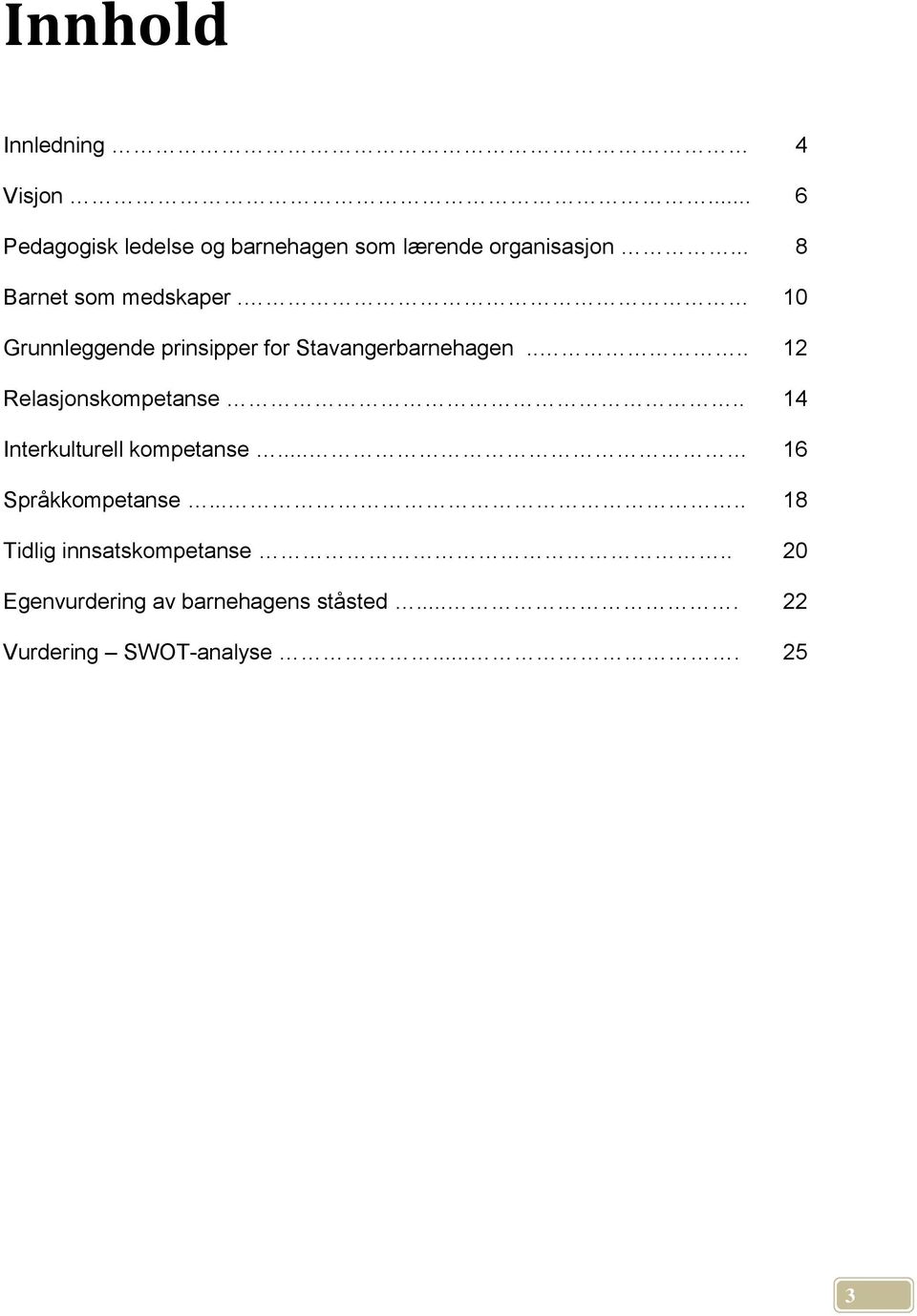 ... 12 Relasjonskompetanse.. 14 Interkulturell kompetanse... 16 Språkkompetanse.