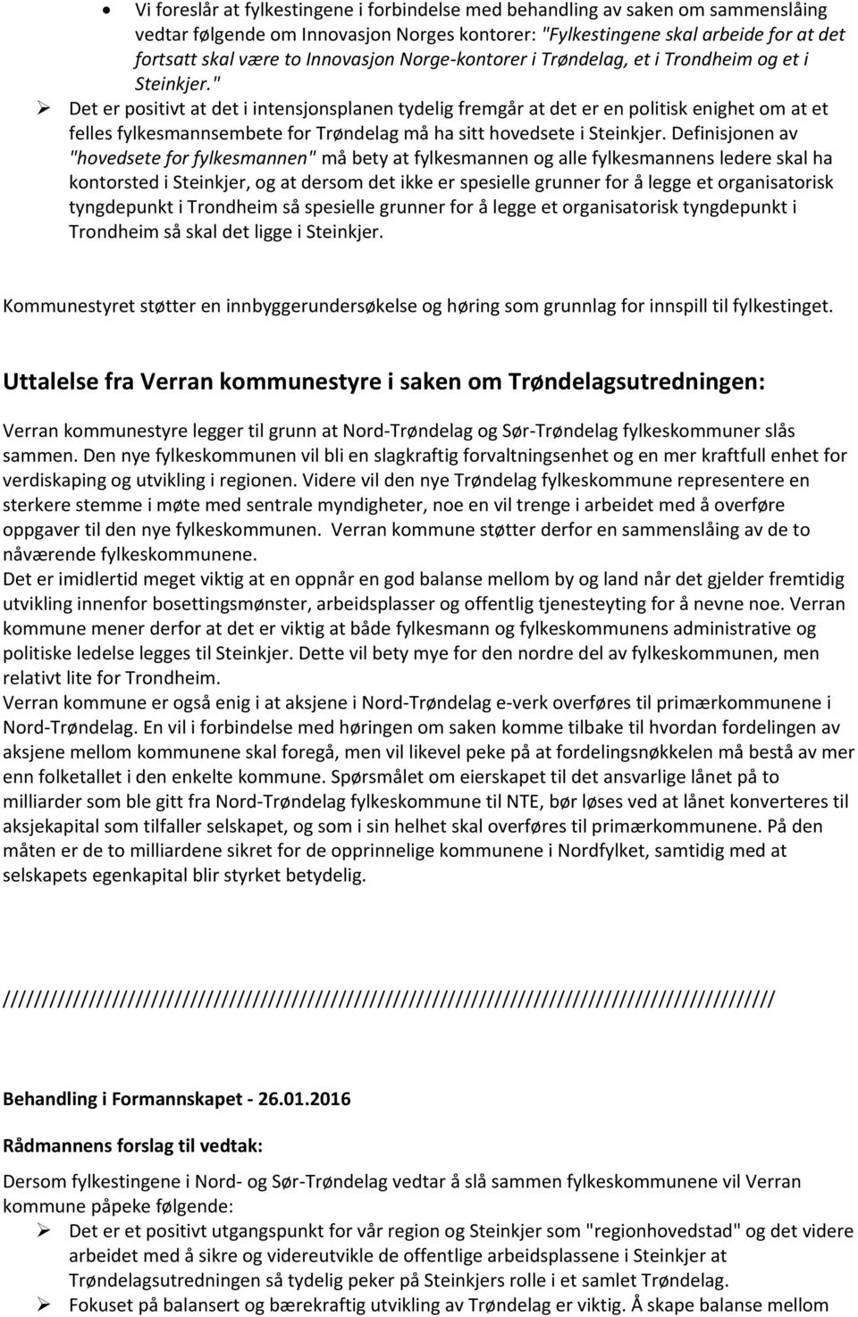 " Det er positivt at det i intensjonsplanen tydelig fremgår at det er en politisk enighet om at et felles fylkesmannsembete for Trøndelag må ha sitt hovedsete i Steinkjer.