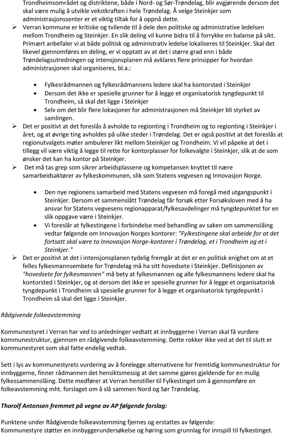 Verran kommune er kritiske og tvilende til å dele den politiske og administrative ledelsen mellom Trondheim og Steinkjer. En slik deling vil kunne bidra til å forrykke en balanse på sikt.