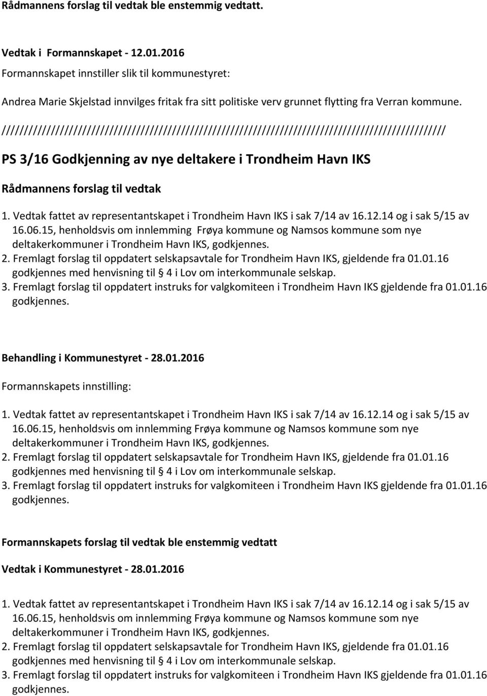 PS 3/16 Godkjenning av nye deltakere i Trondheim Havn IKS Rådmannens forslag til vedtak 1. Vedtak fattet av representantskapet i Trondheim Havn IKS i sak 7/14 av 16.12.14 og i sak 5/15 av 16.06.