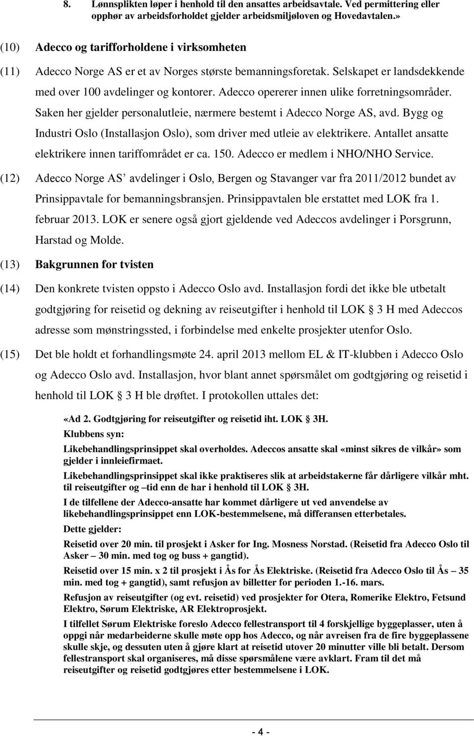 Adecco opererer innen ulike forretningsområder. Saken her gjelder personalutleie, nærmere bestemt i Adecco Norge AS, avd.