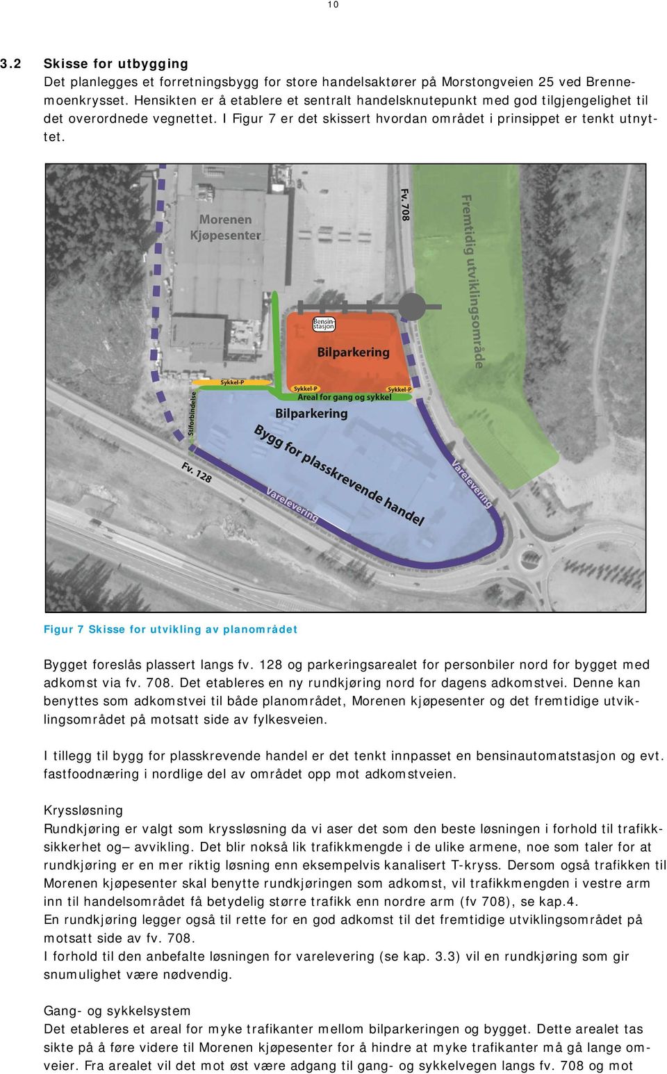 Figur 7 Skisse for utvikling av planområdet Bygget foreslås plassert langs fv. 128 og parkeringsarealet for personbiler nord for bygget med adkomst via fv. 708.