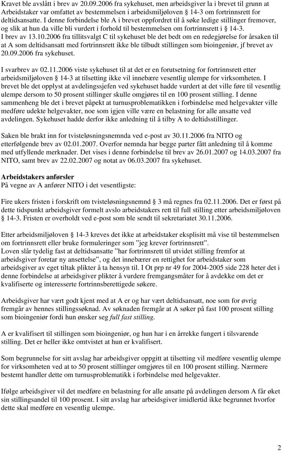 2006 fra tillitsvalgt C til sykehuset ble det bedt om en redegjørelse for årsaken til at A som deltidsansatt med fortrinnsrett ikke ble tilbudt stillingen som bioingeniør, jf brevet av 20.09.