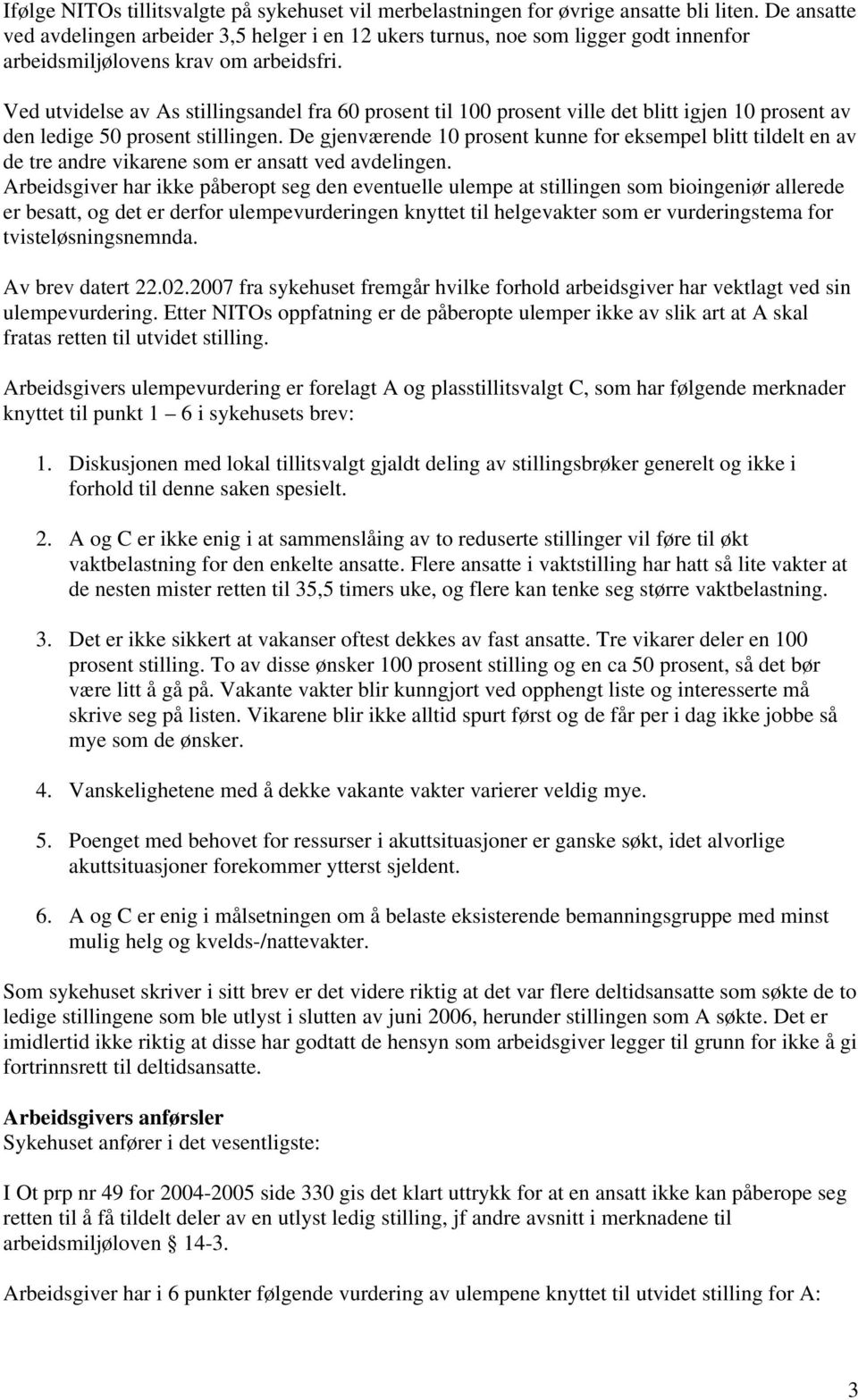 Ved utvidelse av As stillingsandel fra 60 prosent til 100 prosent ville det blitt igjen 10 prosent av den ledige 50 prosent stillingen.