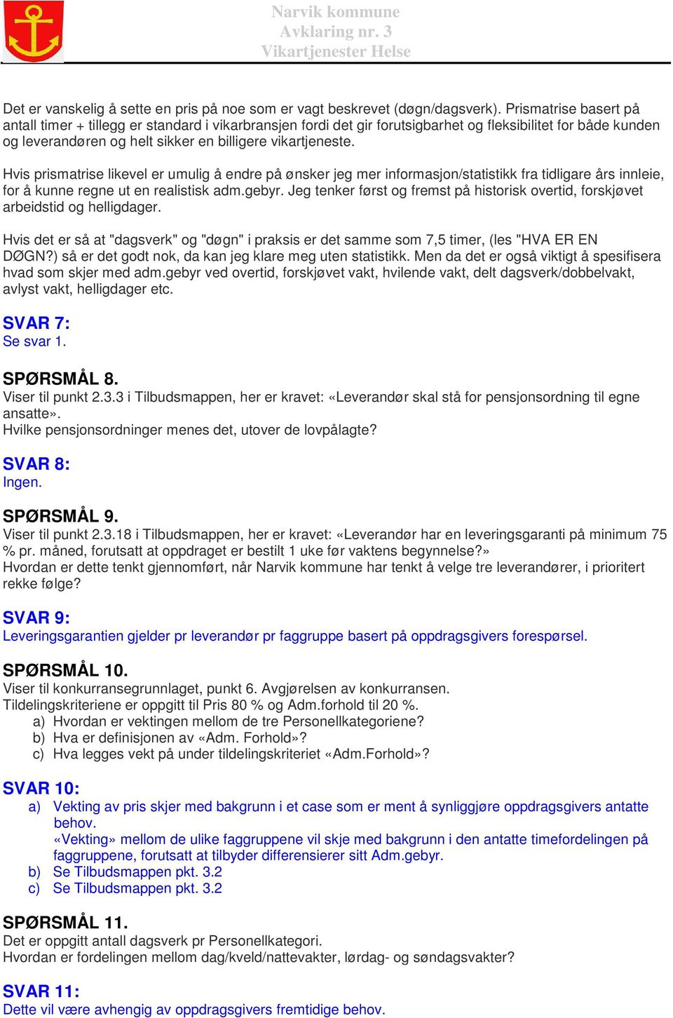 Hvis prismatrise likevel er umulig å endre på ønsker jeg mer informasjon/statistikk fra tidligare års innleie, for å kunne regne ut en realistisk adm.gebyr.