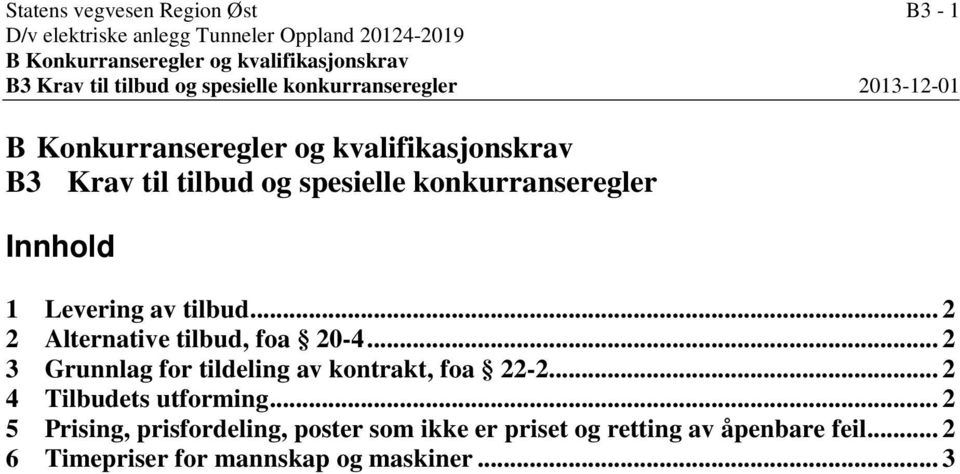 konkurranseregler Innhold 1 Levering av tilbud... 2 2 Alternative tilbud, foa 20-4... 2 3 Grunnlag for tildeling av kontrakt, foa 22-2.