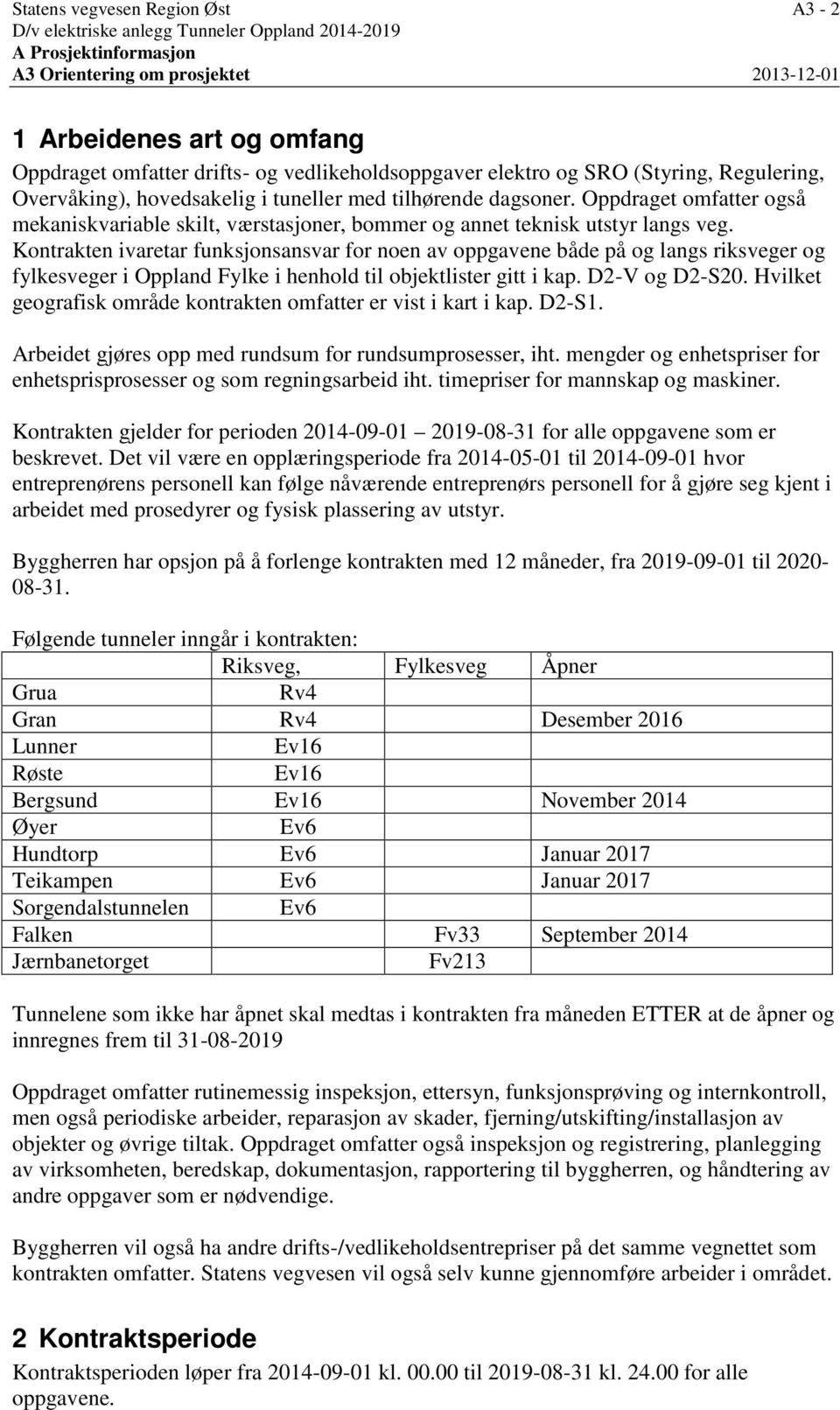 Oppdraget omfatter også mekaniskvariable skilt, værstasjoner, bommer og annet teknisk utstyr langs veg.