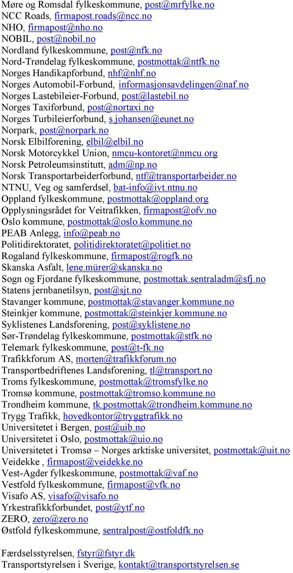 no Norges Taxiforbund, post@nortaxi.no Norges Turbileierforbund, s.johansen@eunet.no Norpark, post@norpark.no Norsk Elbilforening, elbil@elbil.no Norsk Motorcykkel Union, nmcu-kontoret@nmcu.