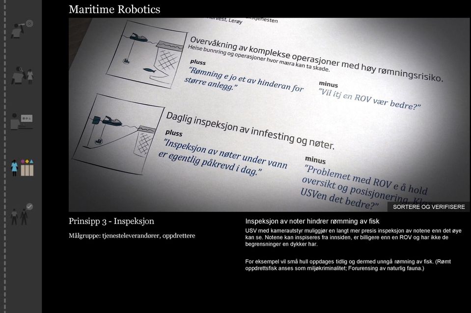 Notene kan inspiseres fra innsiden, er billigere enn en ROV og har ikke de begrensninger en dykker har.