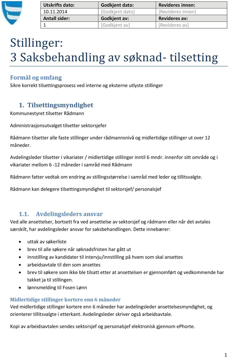 måneder. Avdelingsleder tilsetter i vikariater / midlertidige stillinger inntil 6 mndr.