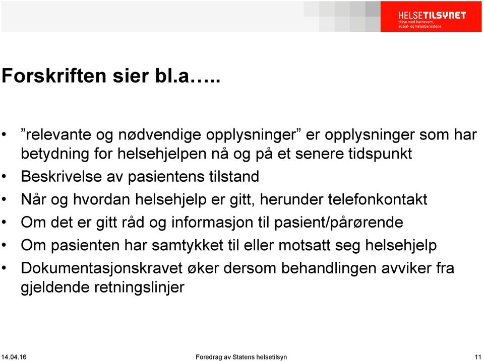 Beskrivelse av pasientens tilstand Når og hvordan helsehjelp er gitt, herunder telefonkontakt Om det er gitt råd og