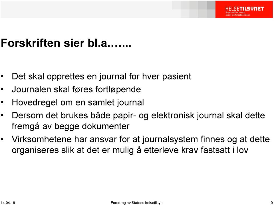 samlet journal Dersom det brukes både papir- og elektronisk journal skal dette fremgå av begge