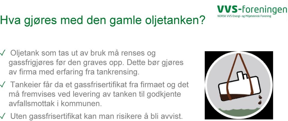 Dette bør gjøres av firma med erfaring fra tankrensing.