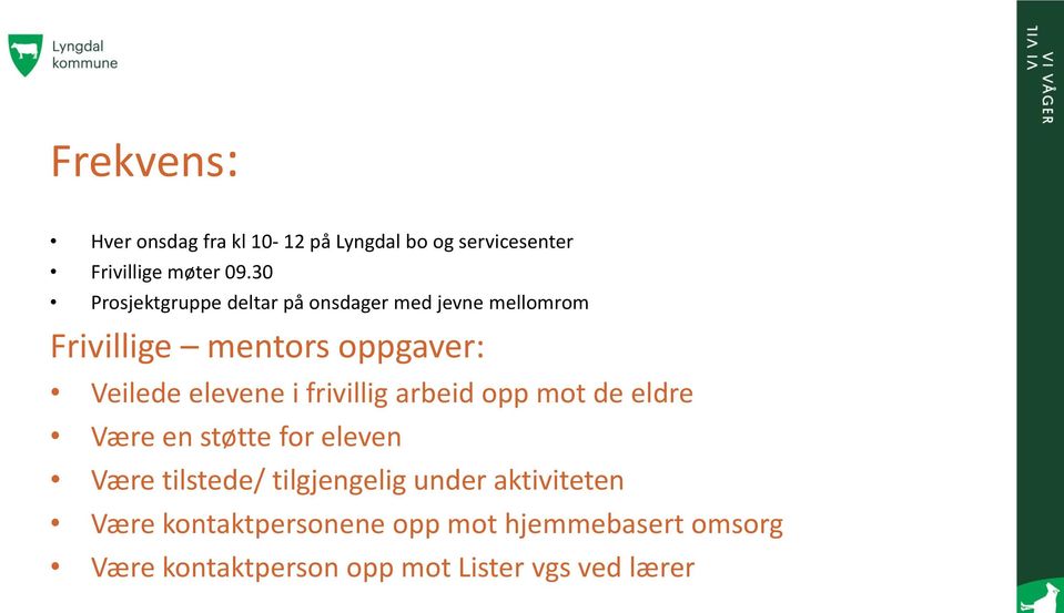 elevene i frivillig arbeid opp mot de eldre Være en støtte for eleven Være tilstede/ tilgjengelig