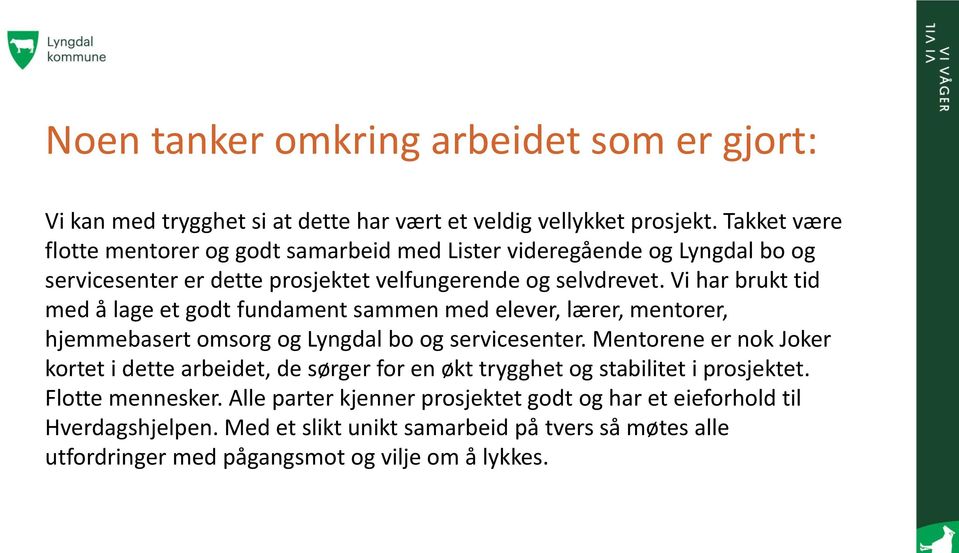 Vi har brukt tid med å lage et godt fundament sammen med elever, lærer, mentorer, hjemmebasert omsorg og Lyngdal bo og servicesenter.