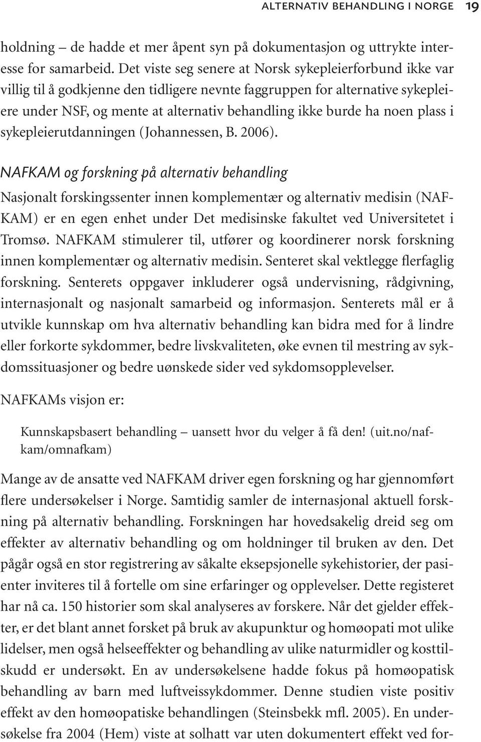 noen plass i sykepleierutdanningen (Johannessen, B. 2006).