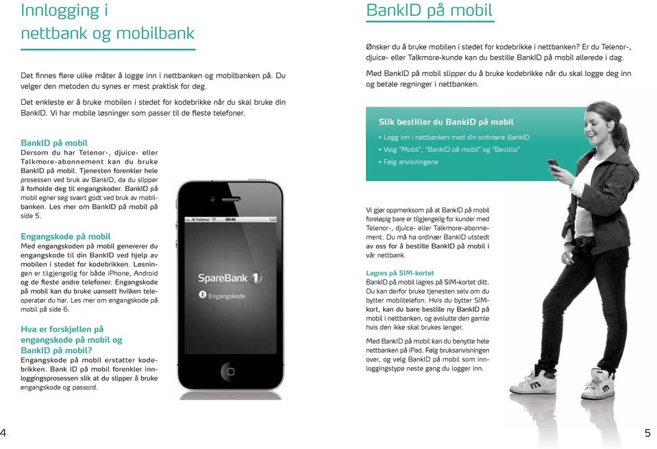 BankID på mobil Dersom du har Telenor-, djuice- eller Talkmore-abonnement kan du bruke BankID på mobil.