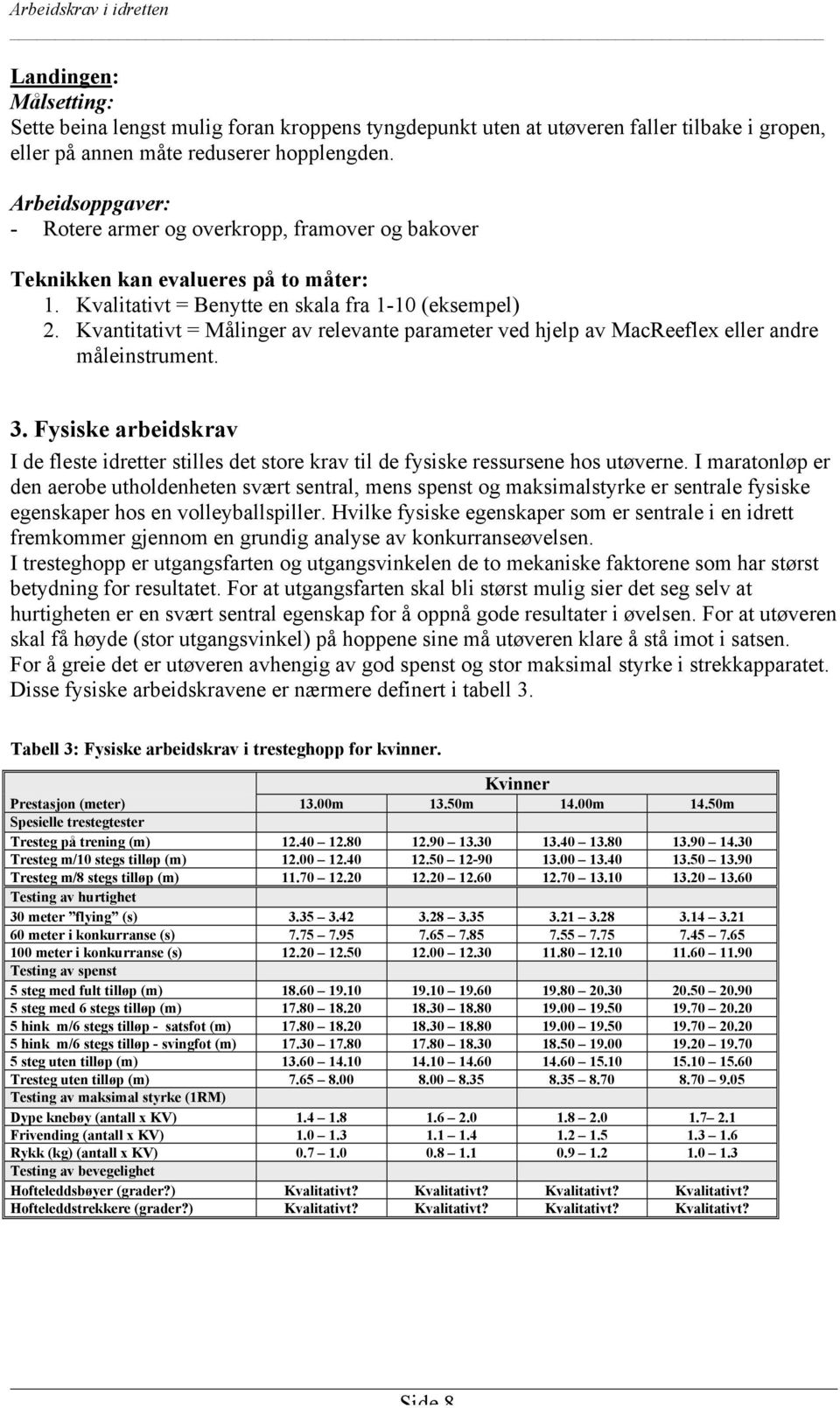 Kvantitativt = Målinger av relevante parameter ved hjelp av MacReeflex eller andre måleinstrument. 3.