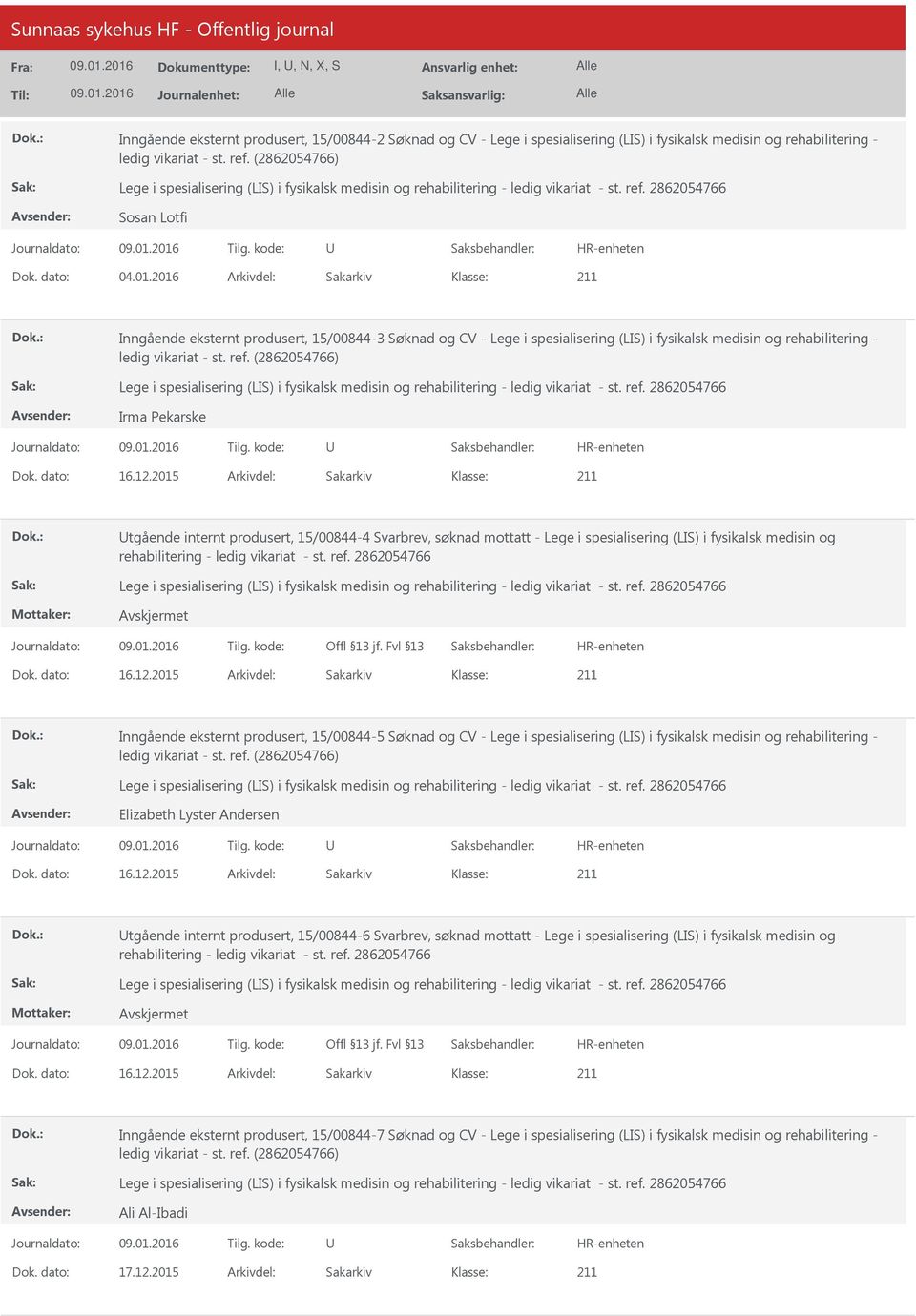 og Inngående eksternt produsert, 15/00844-5 Søknad og CV - Lege i spesialisering (LIS) i fysikalsk medisin og rehabilitering - Elizabeth Lyster Andersen tgående internt produsert, 15/00844-6