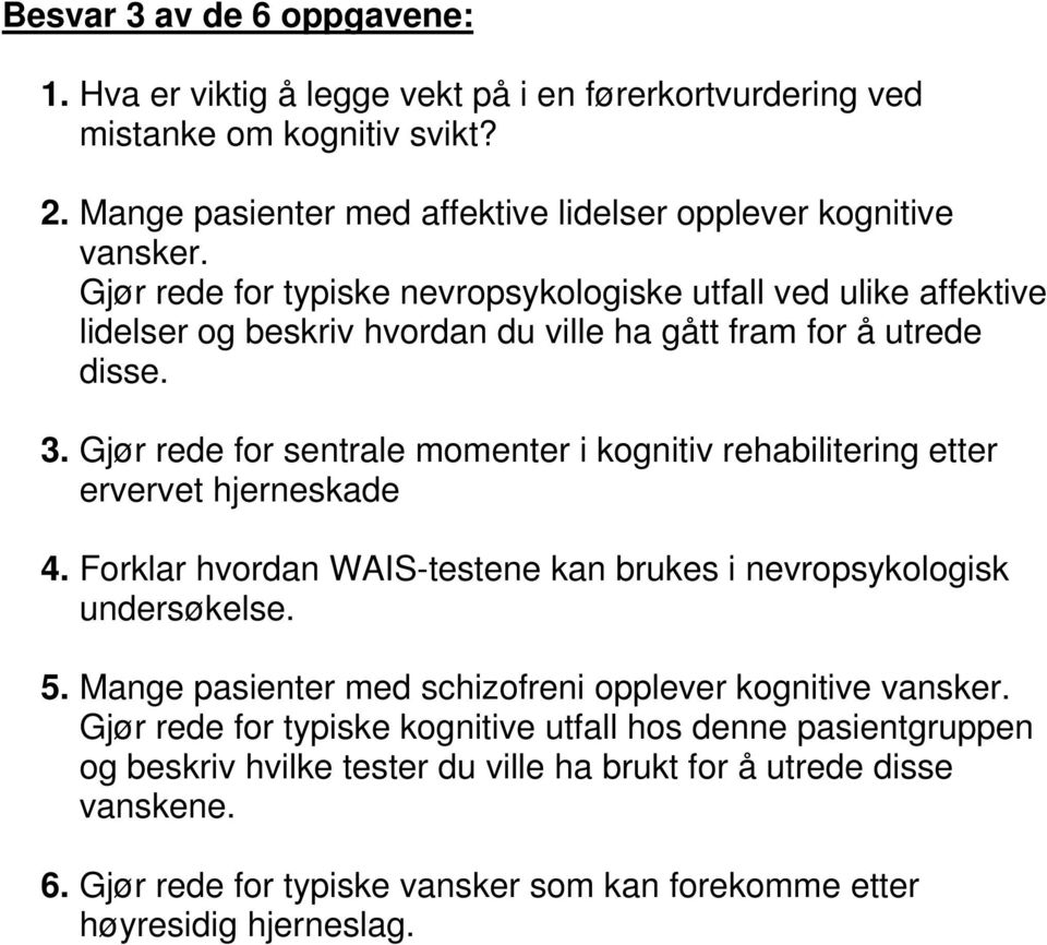 Gjør rede for sentrale momenter i kognitiv rehabilitering etter ervervet hjerneskade 4. Forklar hvordan WAIS-testene kan brukes i nevropsykologisk undersøkelse. 5.