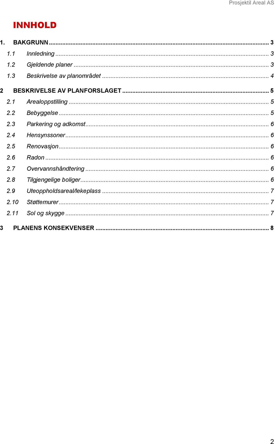 .. 6 2.4 Hensynssoner... 6 2.5 Renovasjon... 6 2.6 Radon... 6 2.7 Overvannshåndtering... 6 2.8 Tilgjengelige boliger.