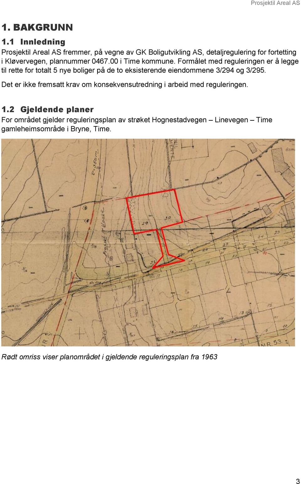 00 i Time kommune. Formålet med reguleringen er å legge til rette for totalt 5 nye boliger på de to eksisterende eiendommene 3/294 og 3/295.