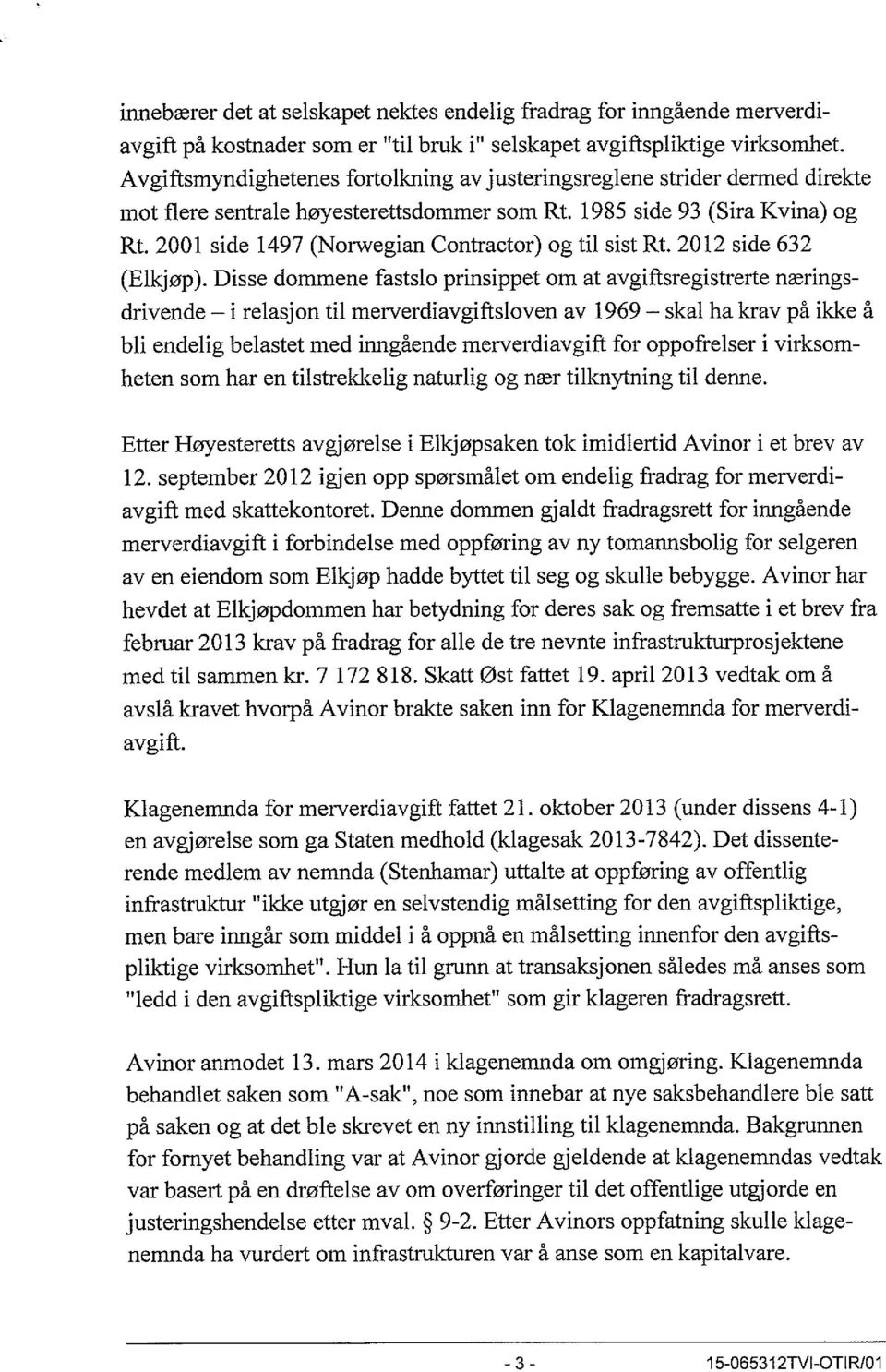 2001 side 1497 (Norwegian Contractor) og til sist Rt. 2012 side 632 (Elkjøp).