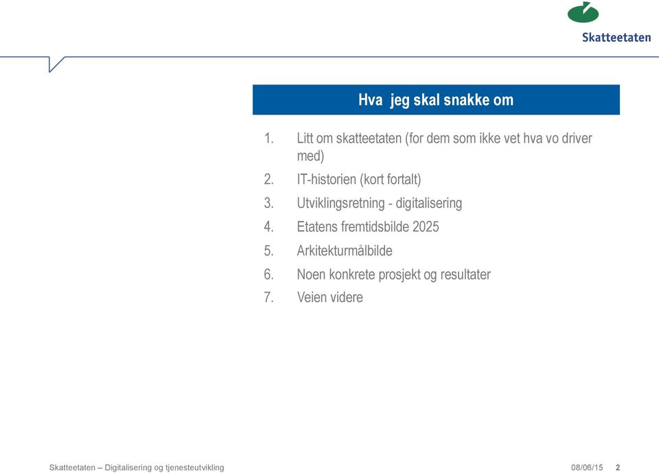 IT-historien (kort fortalt) 3. Utviklingsretning - digitalisering 4.