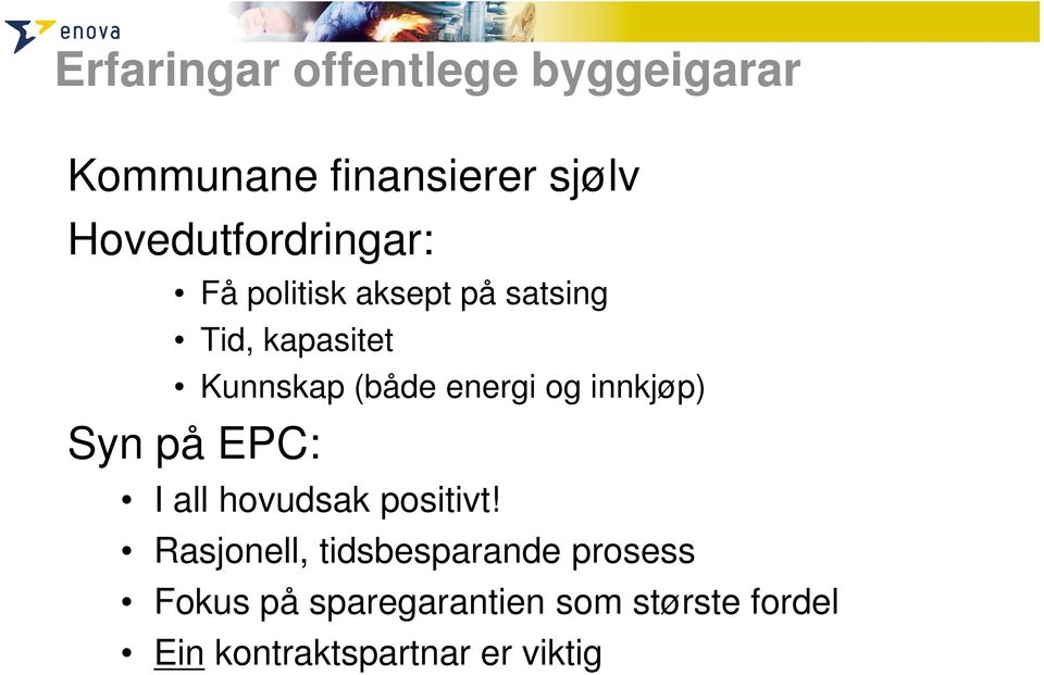 (både energi og innkjøp) Syn på EPC: I all hovudsak positivt!