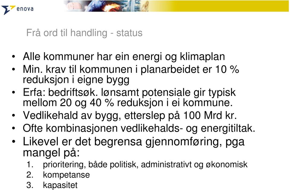 lønsamt potensiale gir typisk mellom 20 og 40 % reduksjon i ei kommune. Vedlikehald av bygg, etterslep på 100 Mrd kr.