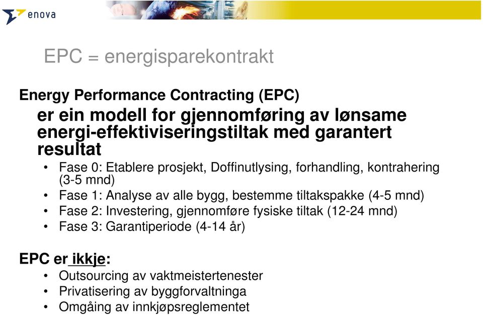 mnd) Fase 1: Analyse av alle bygg, bestemme tiltakspakke (4-5 mnd) Fase 2: Investering, gjennomføre fysiske tiltak (12-24 mnd)