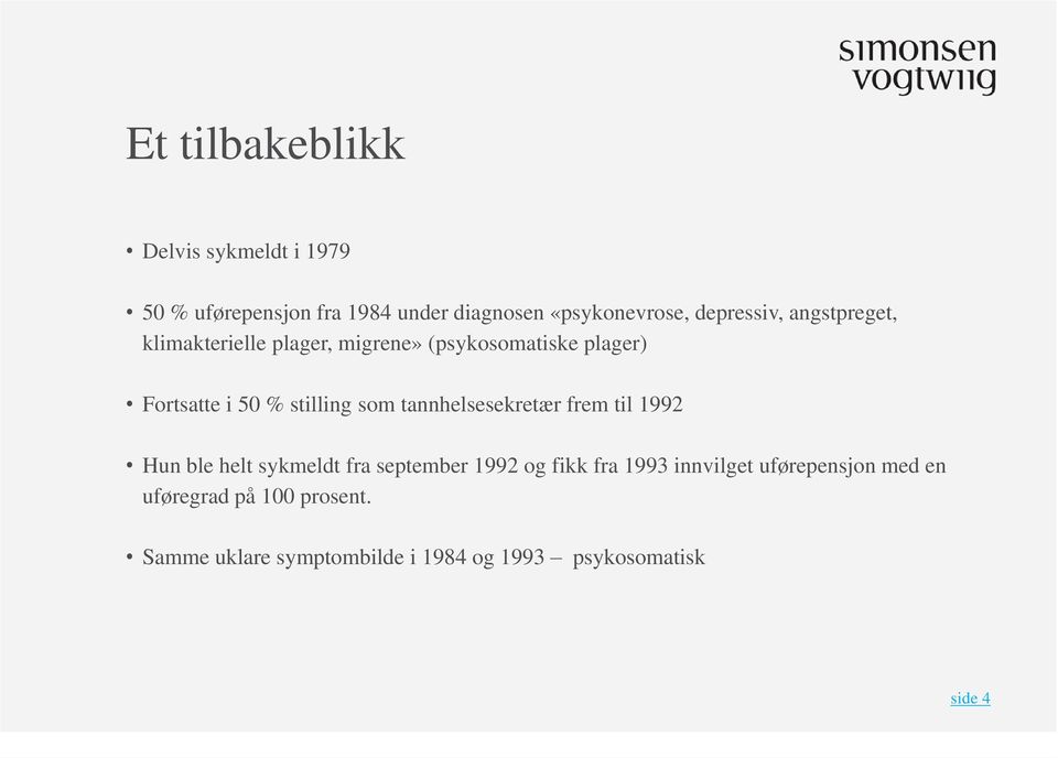 stilling som tannhelsesekretær frem til 1992 Hun ble helt sykmeldt fra september 1992 og fikk fra 1993