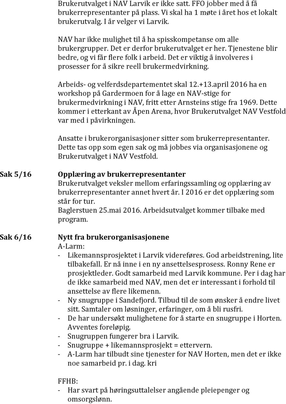 Det er viktig å involveres i prosesser for å sikre reell brukermedvirkning. Arbeids- og velferdsdepartementet skal 12.+13.