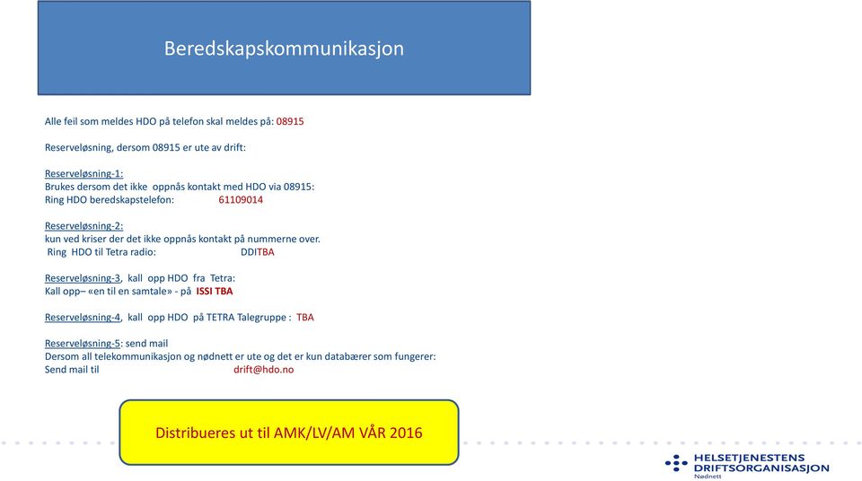 Ring HDO til Tetra radio: DDITBA Reserveløsning-3, kall opp HDO fra Tetra: Kall opp «en til en samtale» - på ISSI TBA Reserveløsning-4, kall opp HDO på TETRA