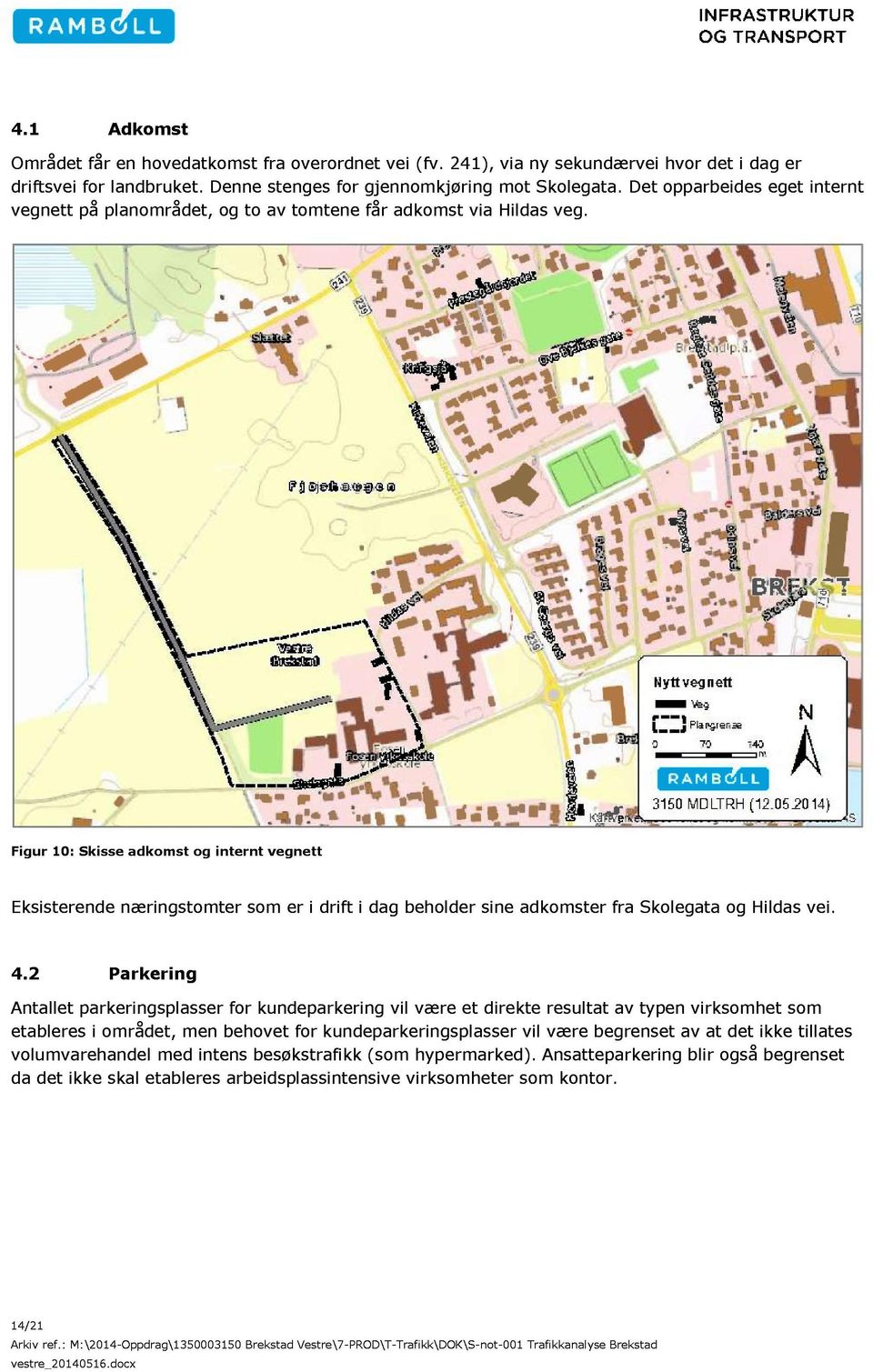 Figur 10 : Skisse adkomst og internt vegnett Eksisterende næringstomter som er i drift i dag beholder sine adkomster fra Skolegata og Hildas vei. 4.