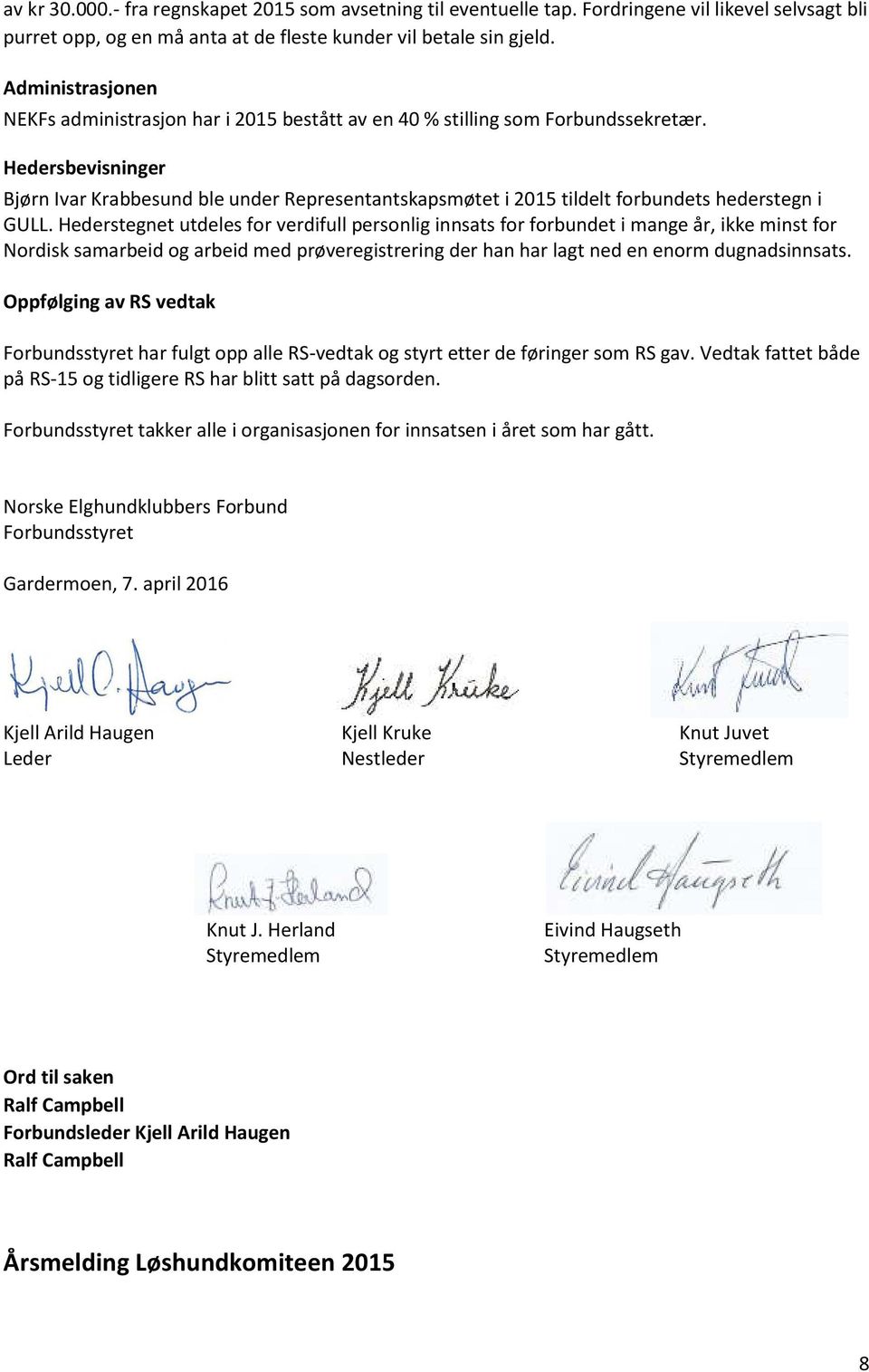Hedersbevisninger Bjørn Ivar Krabbesund ble under Representantskapsmøtet i 2015 tildelt forbundets hederstegn i GULL.